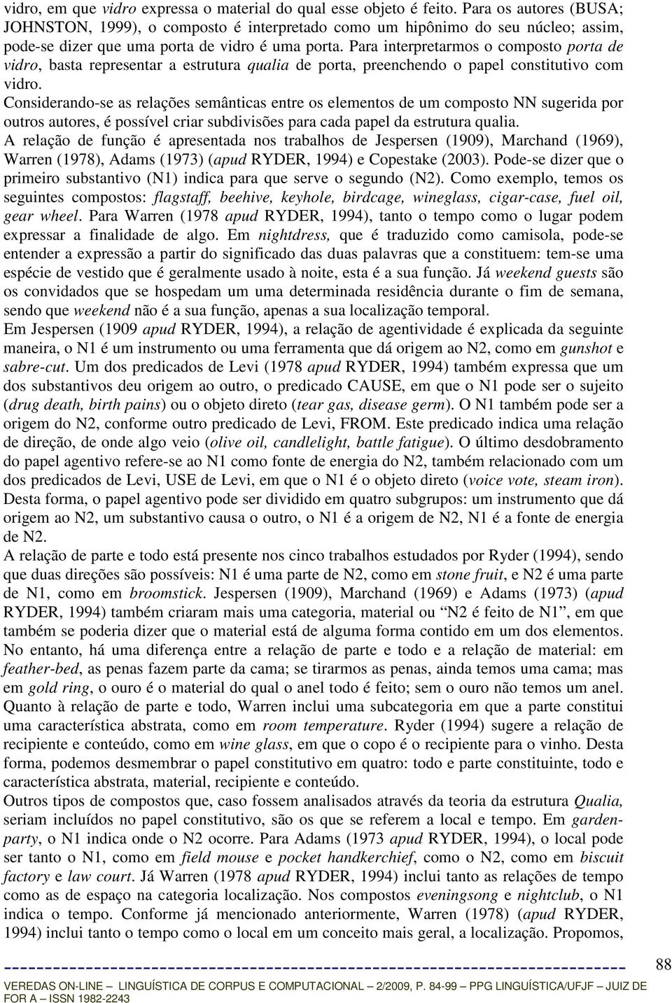 Para interpretarmos o composto porta de vidro, basta representar a estrutura qualia de porta, preenchendo o papel constitutivo com vidro.