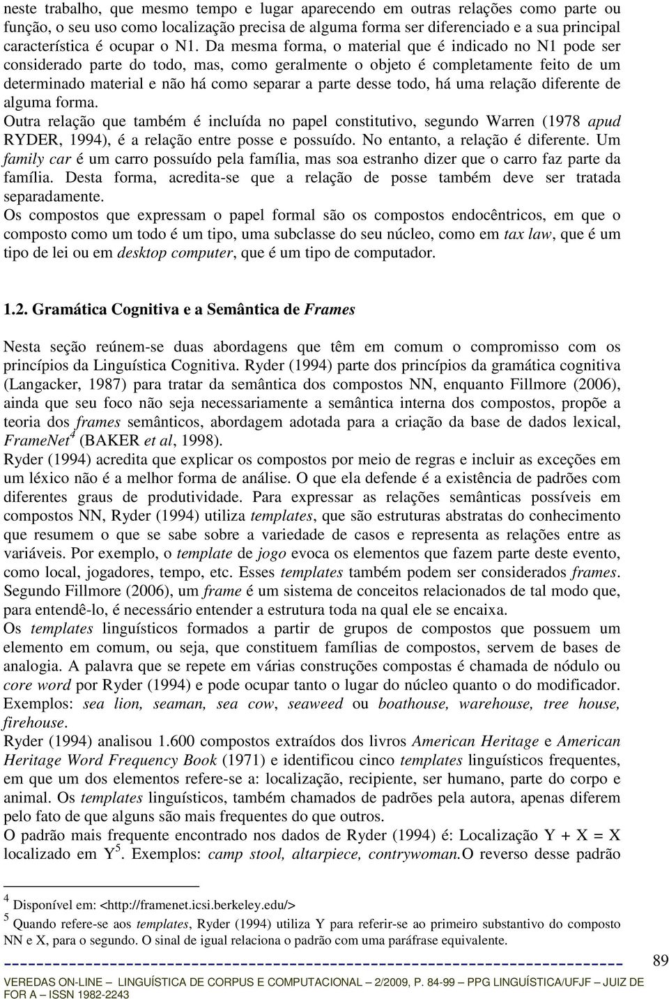 Da mesma forma, o material que é indicado no N1 pode ser considerado parte do todo, mas, como geralmente o objeto é completamente feito de um determinado material e não há como separar a parte desse