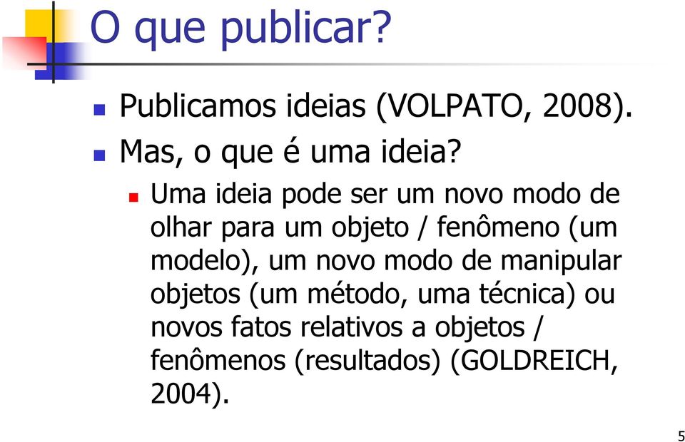 modelo), um novo modo de manipular objetos (um método, uma técnica) ou