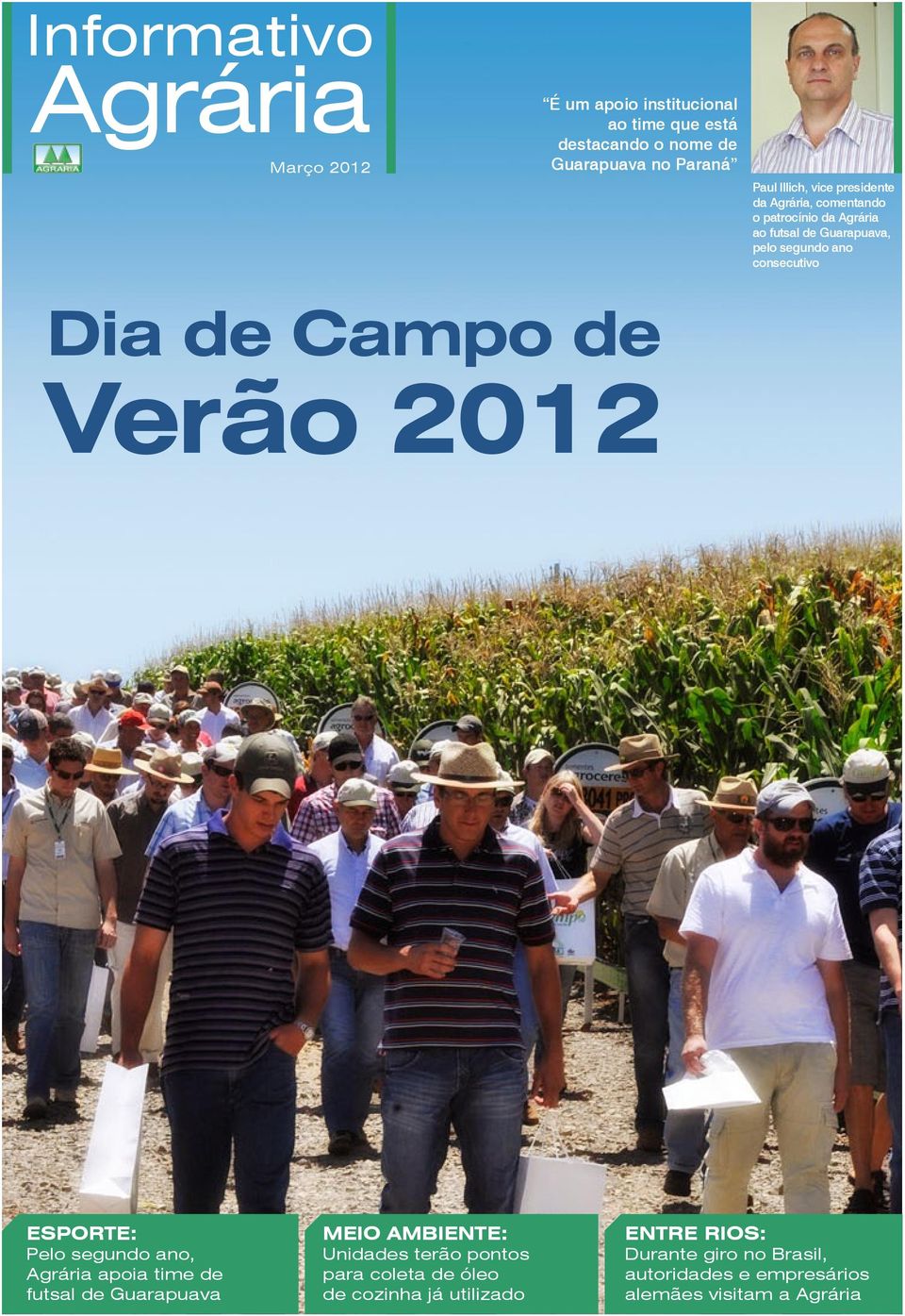 Campo de Verão 2012 ESPORTE: Pelo segundo ano, apoia time de futsal de Guarapuava MEIO AMBIENTE: Unidades terão