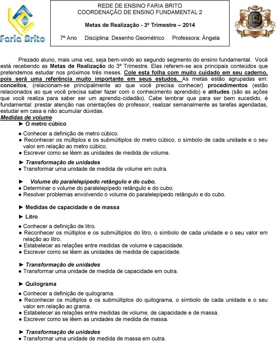 Cole esta folha com muito cuidado em seu caderno, pois será uma referência muito importante em seus estudos.