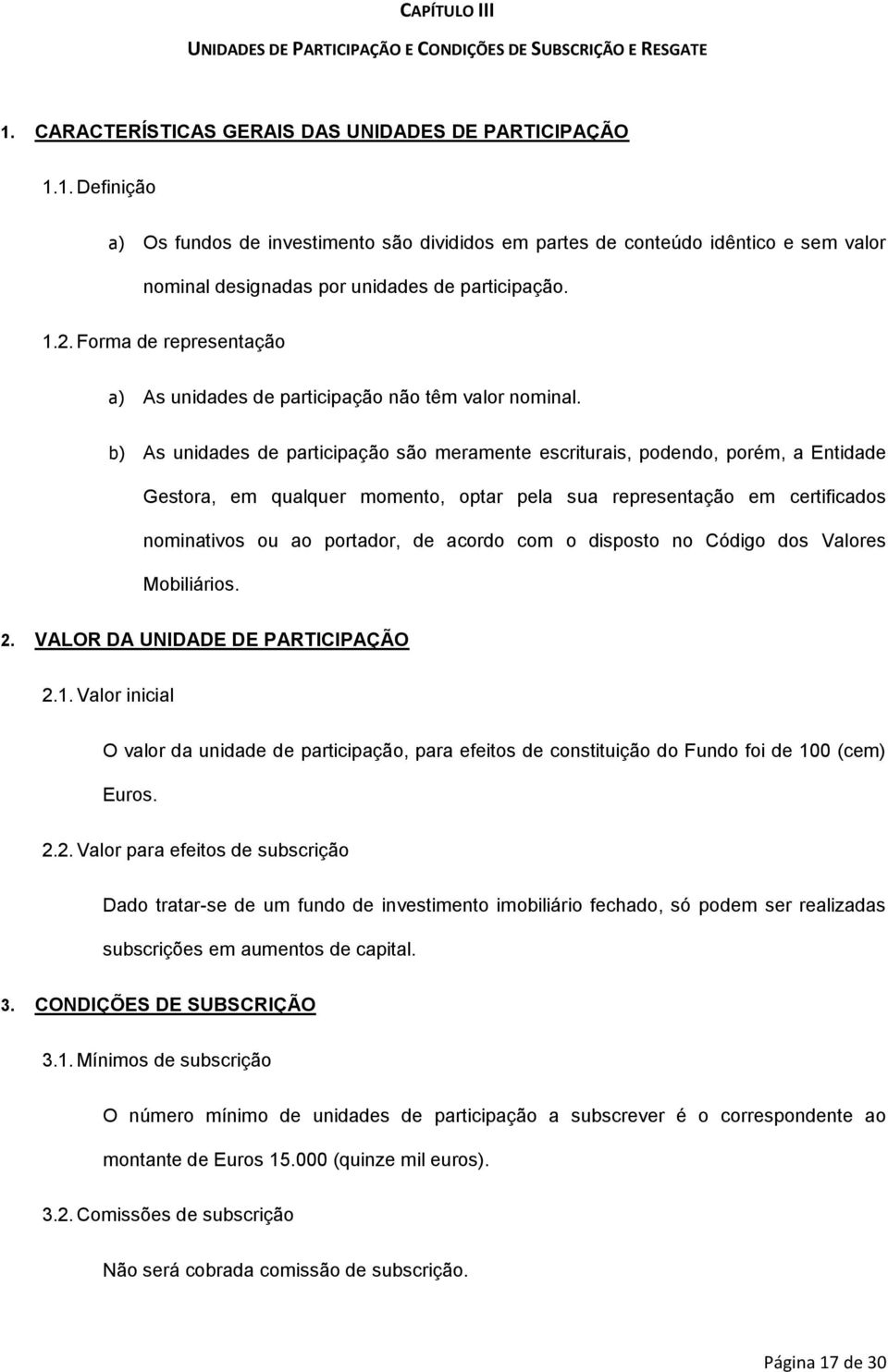 1.2. Forma de representação a) As unidades de participação não têm valor nominal.