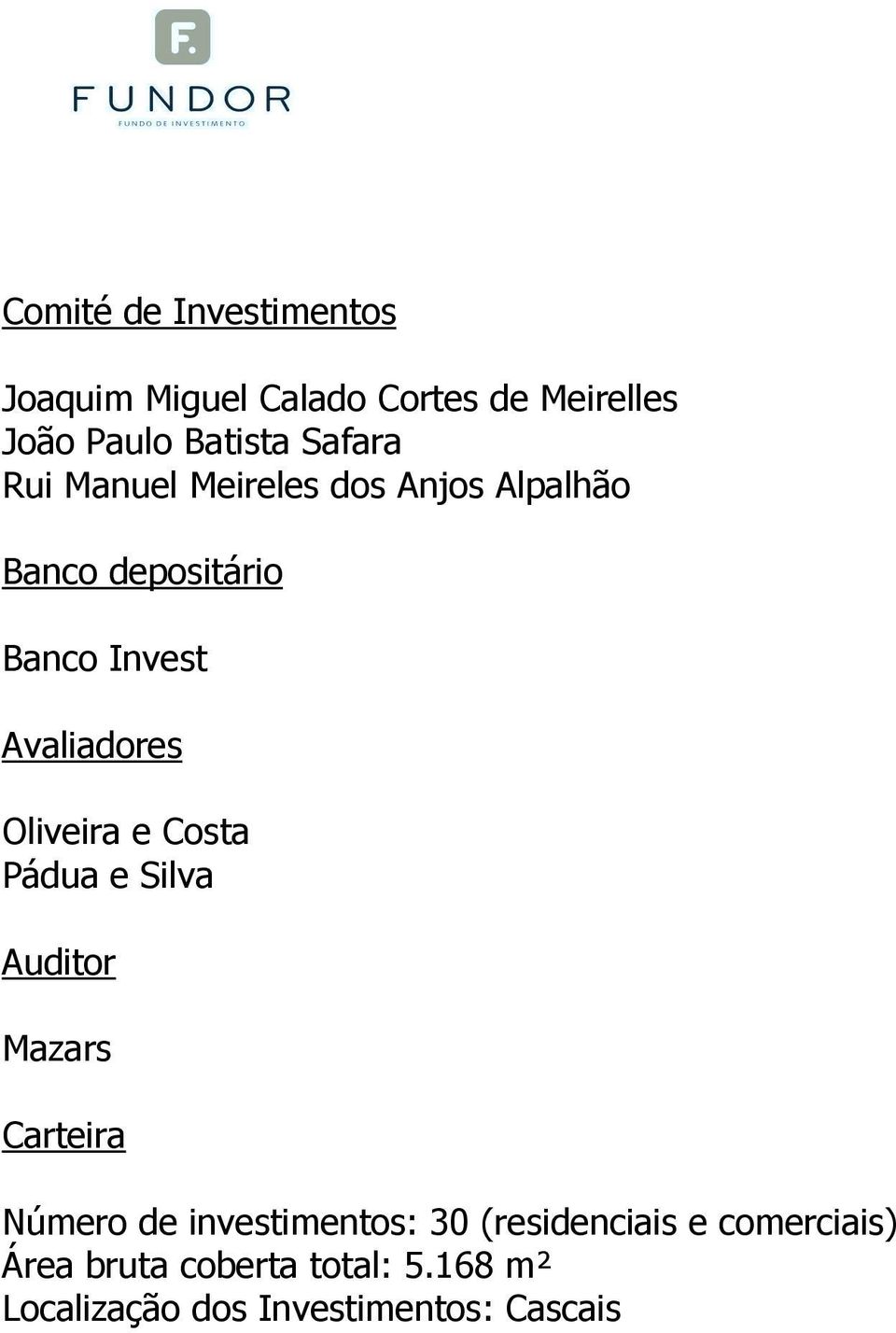 Oliveira e Costa Pádua e Silva Auditor Mazars Carteira Número de investimentos: 30