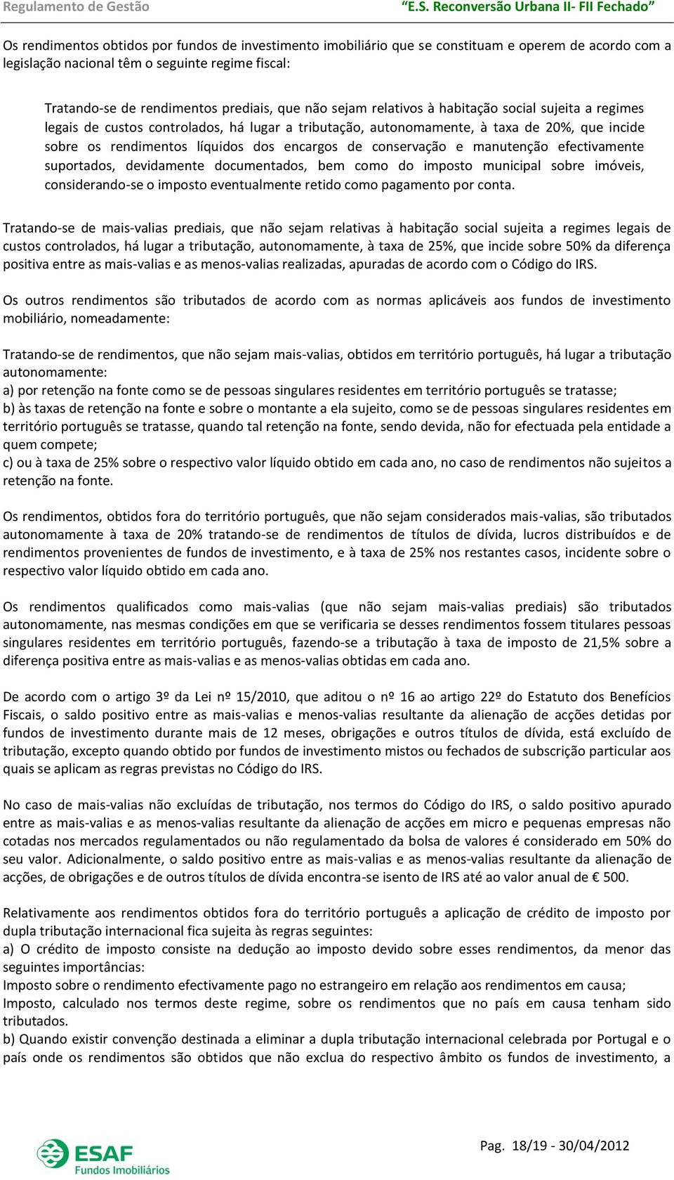 rendimentos líquidos dos encargos de conservação e manutenção efectivamente suportados, devidamente documentados, bem como do imposto municipal sobre imóveis, considerando-se o imposto eventualmente