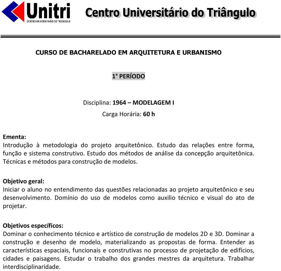 Iniciar o aluno no entendimento das questões relacionadas ao projeto arquitetônico e seu desenvolvimento. Domínio do uso de modelos como auxilio técnico e visual do ato de projetar.