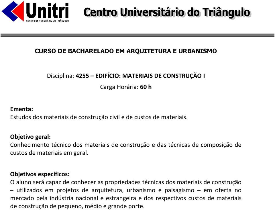 O aluno será capaz de conhecer as propriedades técnicas dos materiais de construção utilizados em projetos de arquitetura, urbanismo e