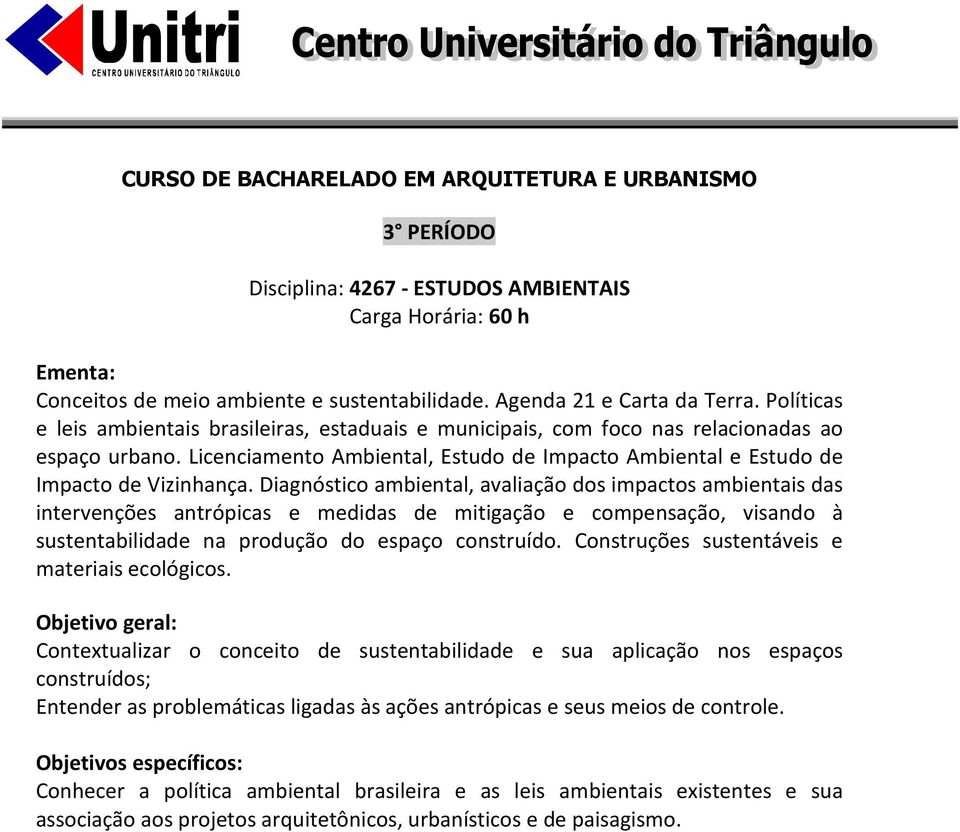 Diagnóstico ambiental, avaliação dos impactos ambientais das intervenções antrópicas e medidas de mitigação e compensação, visando à sustentabilidade na produção do espaço construído.