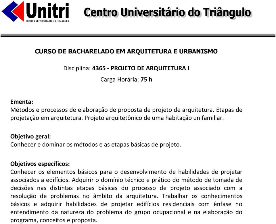 Conhecer os elementos básicos para o desenvolvimento de habilidades de projetar associados a edifícios.