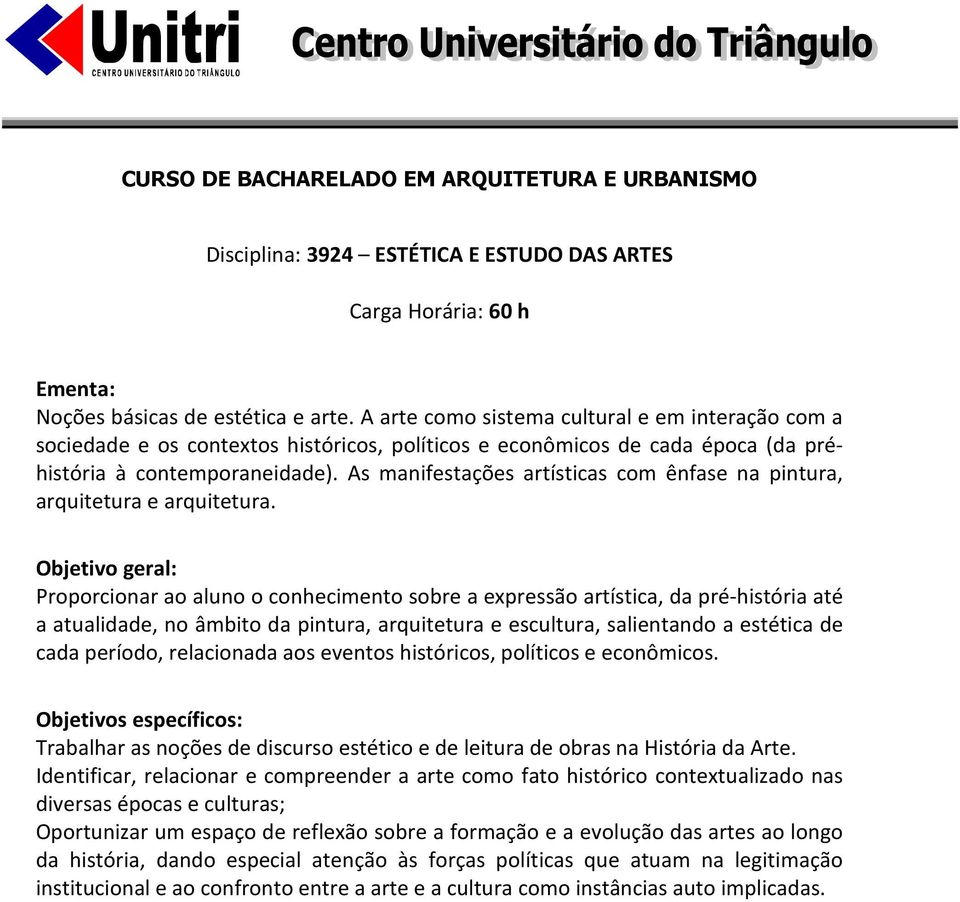 As manifestações artísticas com ênfase na pintura, arquitetura e arquitetura.