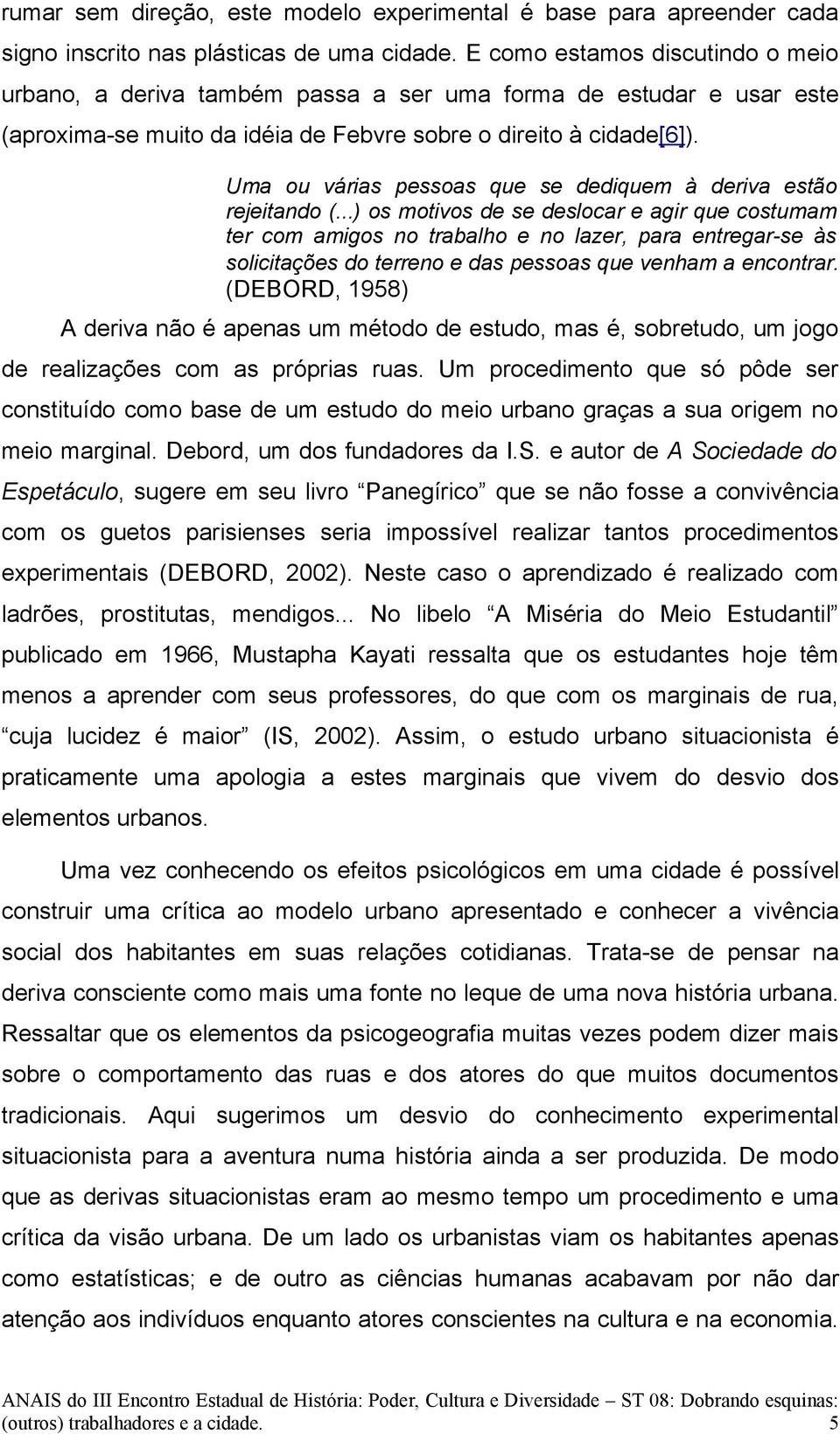 Uma ou várias pessoas que se dediquem à deriva estão rejeitando (.