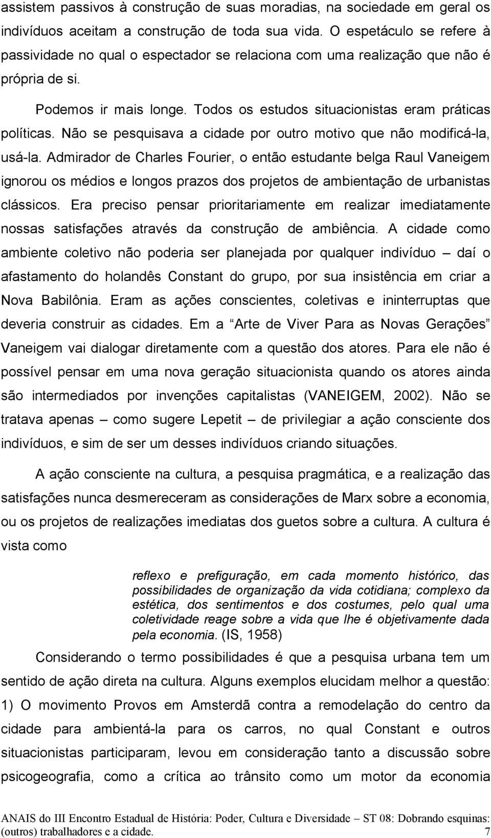 Não se pesquisava a cidade por outro motivo que não modificá-la, usá-la.