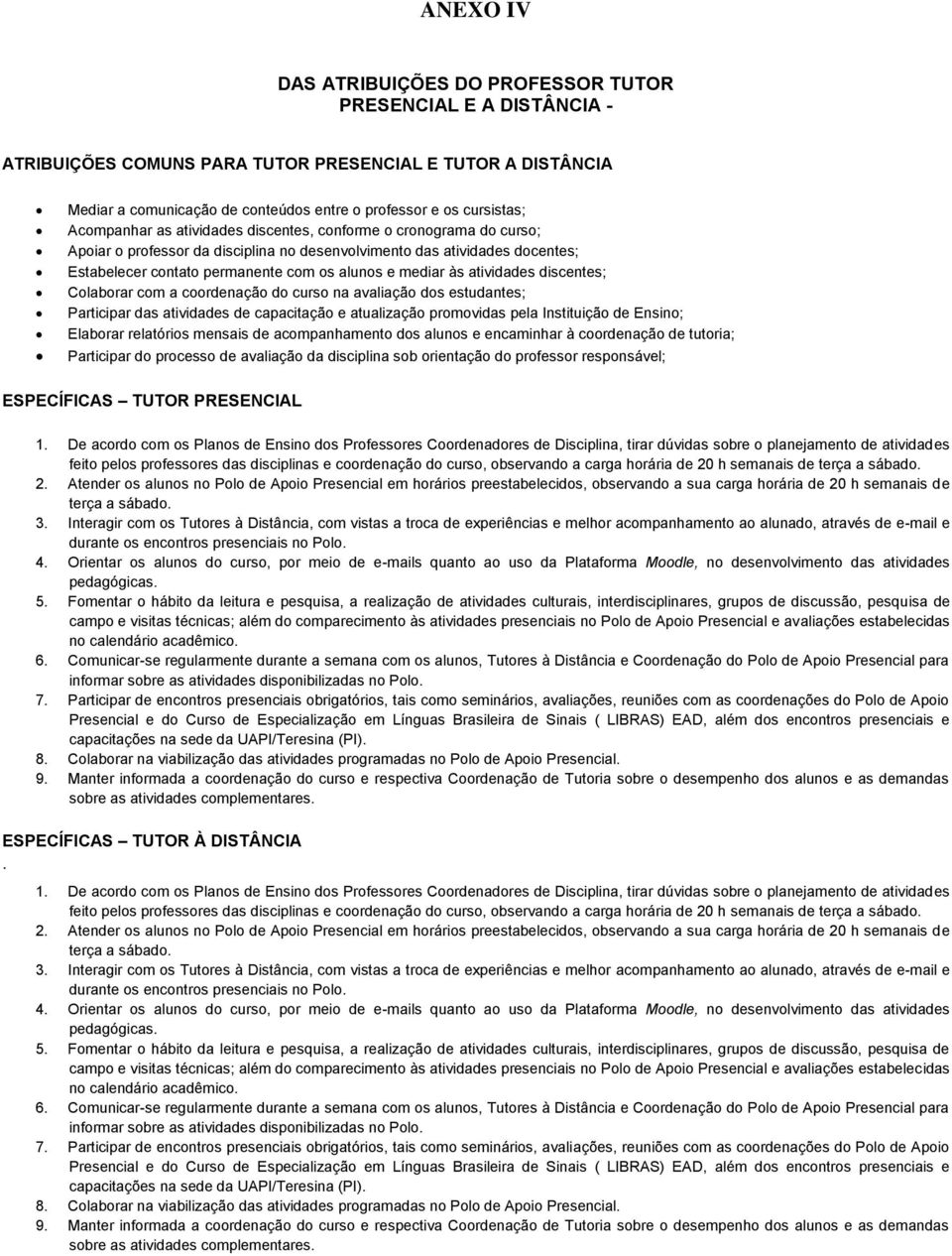 às atividades discentes; Colaborar com a coordenação do curso na avaliação dos estudantes; Participar das atividades de capacitação e atualização promovidas pela Instituição de Ensino; Elaborar