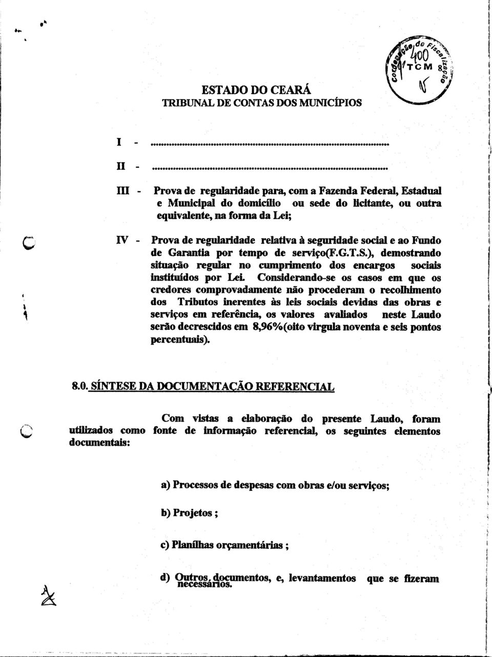 Grnt por tmpo d srvo(fgts) dmostrndo stuão rulr no cumprmnto dos ncros socs nsttuídos por L Consdrndo-s os csos m qu os crdors comprovdmnt não procdrm o rcolhmnto s dos Trbutos nrnts s ls socs