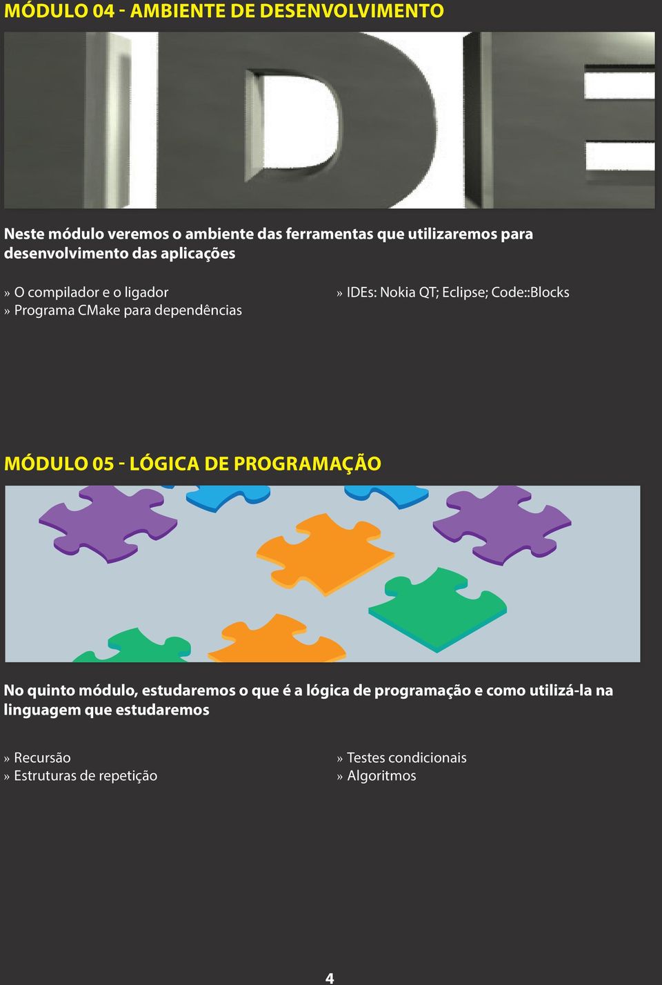 Eclipse; Code::Blocks módulo 05 - lógica de programação No quinto módulo, estudaremos o que é a lógica de