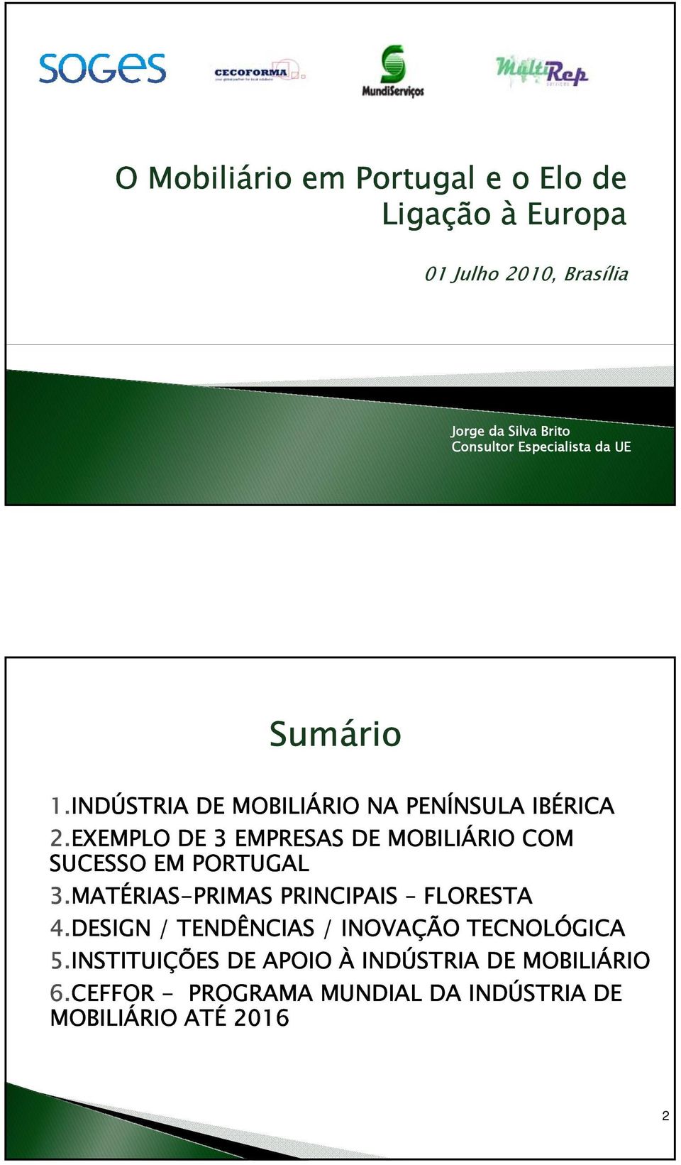 EXEMPLO DE 3 EMPRESAS DE MOBILIÁRIO COM SUCESSO EM PORTUGAL 3.MATÉRIAS-PRIMAS PRINCIPAIS FLORESTA 4.