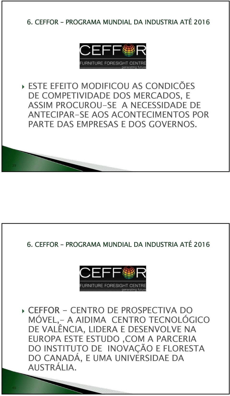 CEFFOR PROGRAMA MUNDIAL DA INDUSTRIA ATÉ 2016 CEFFOR - CENTRO DE PROSPECTIVA DO MÓVEL,- A AIDIMA CENTRO TECNOLÓGICO DE