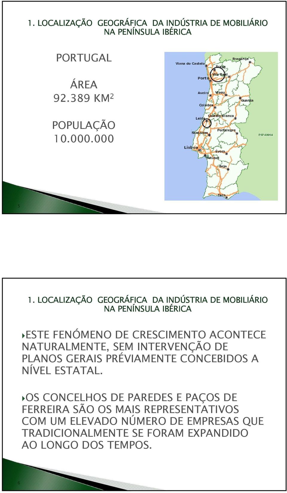 LOCALIZAÇÃO GEOGRÁFICA DA INDÚSTRIA DE MOBILIÁRIO NA PENÍNSULA IBÉRICA ESTE FENÓMENO DE CRESCIMENTO ACONTECE NATURALMENTE,