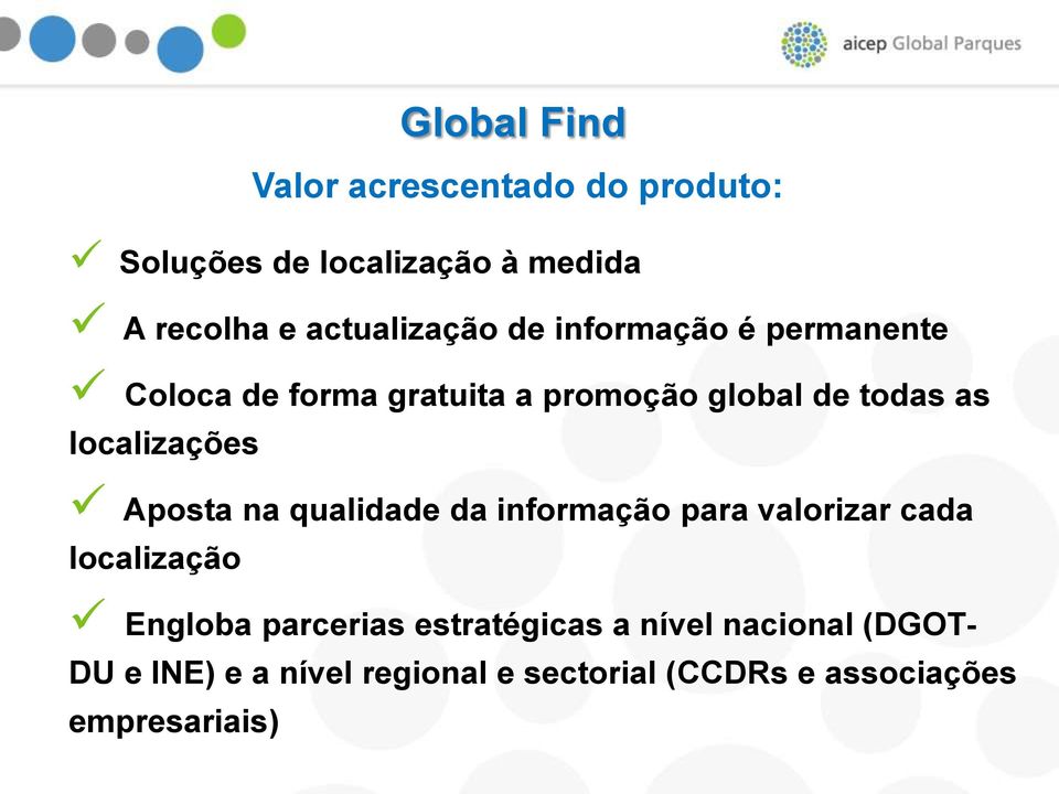 localizações Aposta na qualidade da informação para valorizar cada localização Engloba parcerias