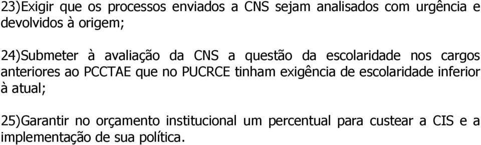 ao PCCTAE que no PUCRCE tinham exigência de escolaridade inferior à atual; 25)Garantir