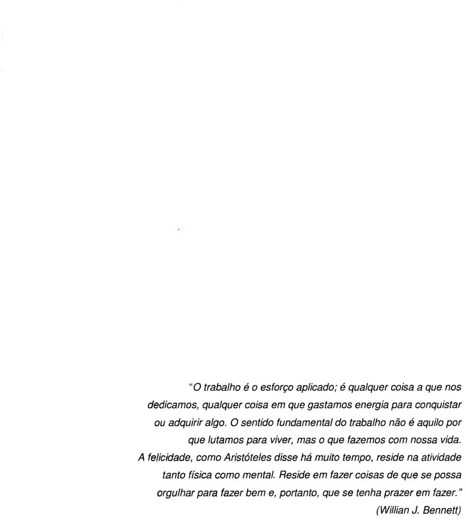 O sentido fundamental do trabalho não é aquilo por que lutamos para viver, mas o que fazemos com nossa vida.