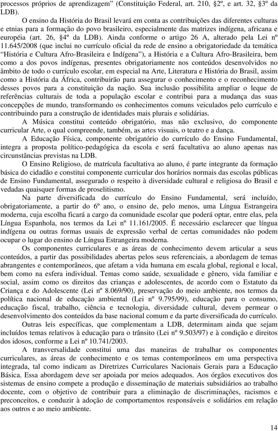 26, 4º da LDB). Ainda conforme o artigo 26 A, alterado pela Lei nº 11.