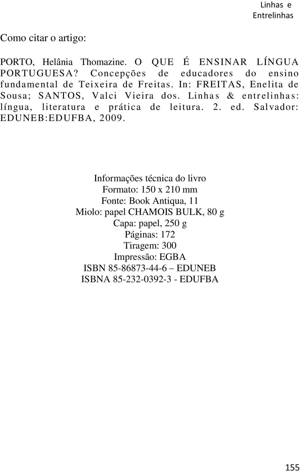 Linhas & entrelinhas: língua, literatura e prática de leitura. 2. ed. Salvador: EDUNEB:EDUFBA, 2009.
