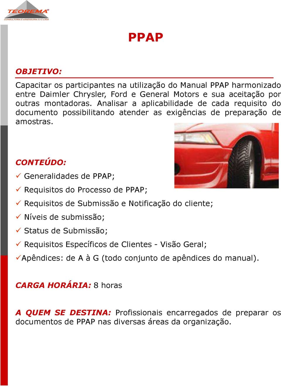 Generalidades de PPAP; Requisitos do Processo de PPAP; Requisitos de Submissão e Notificação do cliente; Níveis de submissão; Status de Submissão; Requisitos