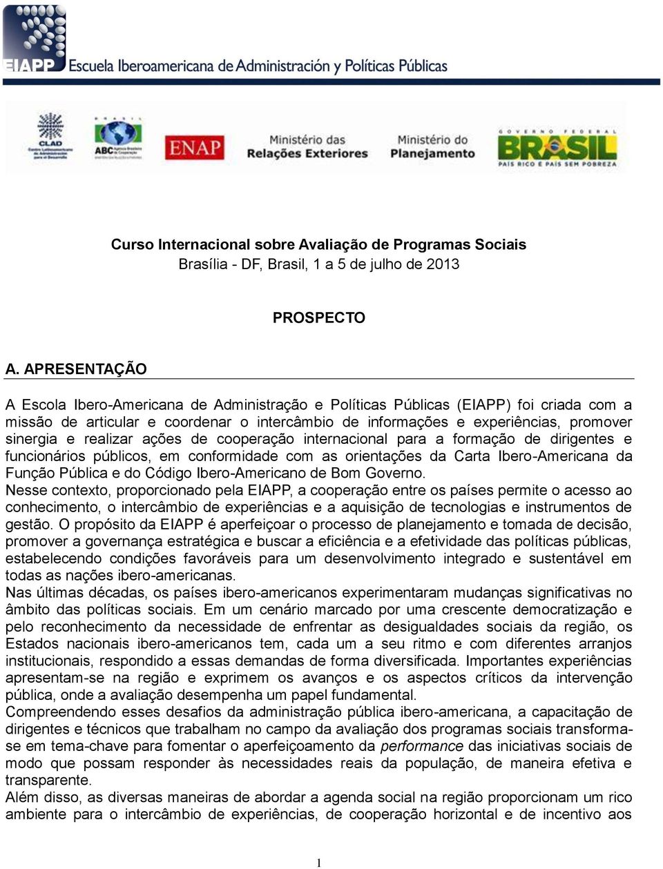 realizar ações de cooperação internacional para a formação de dirigentes e funcionários públicos, em conformidade com as orientações da Carta Ibero-Americana da Função Pública e do Código