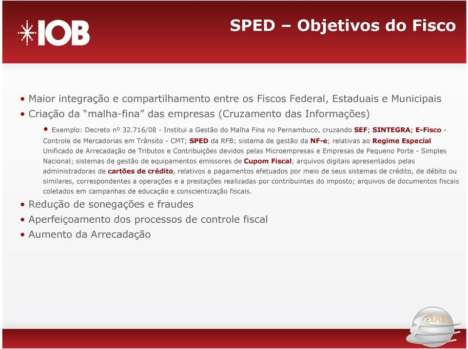 Especial Unificado de Arrecadação de Tributos e Contribuições devidos pelas Microempresas e Empresas de Pequeno Porte - Simples Nacional; sistemas de gestão de equipamentos emissores de Cupom Fiscal;