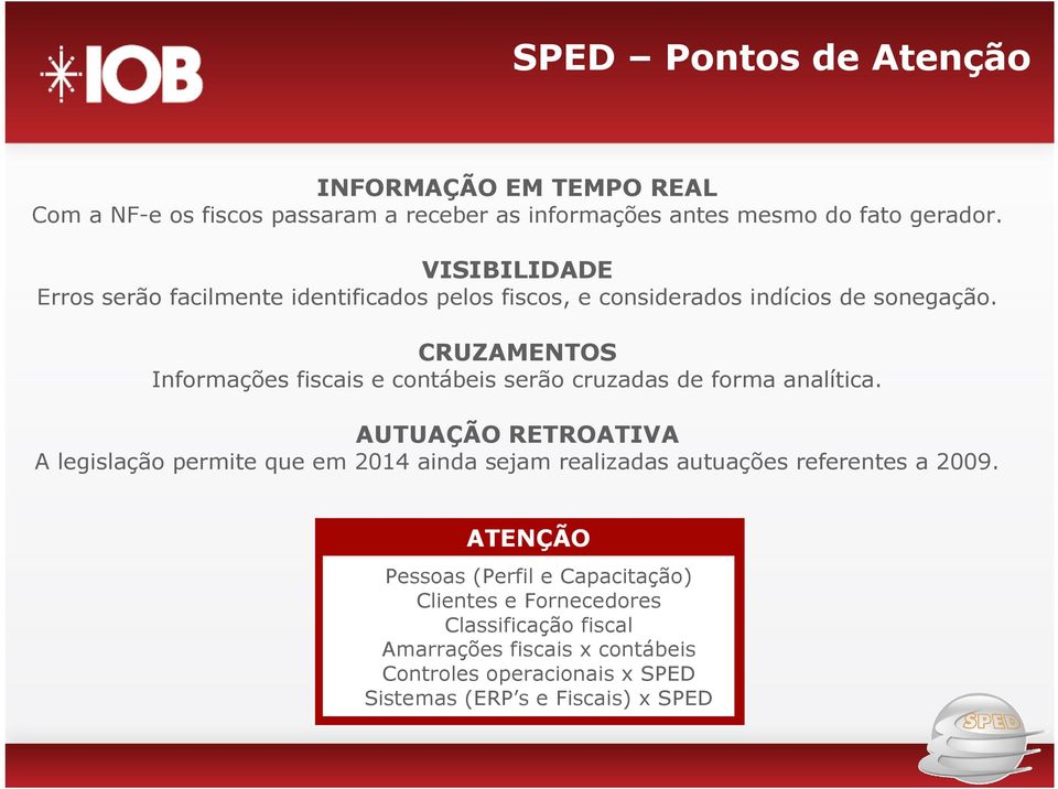 CRUZAMENTOS Informações fiscais e contábeis serão cruzadas de forma analítica.