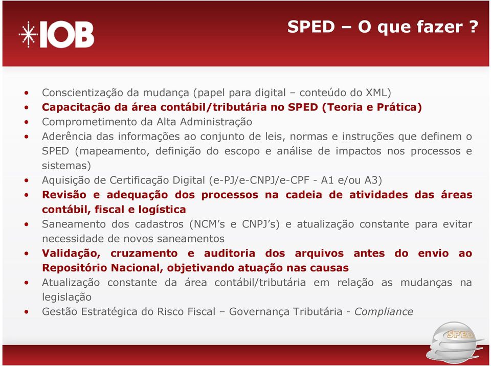 conjunto de leis, normas e instruções que definem o SPED (mapeamento, definição do escopo e análise de impactos nos processos e sistemas) Aquisição de Certificação Digital (e-pj/e-cnpj/e-cpf - A1