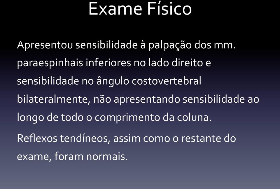 costovertebral bilateralmente, não apresentando sensibilidade ao longo de