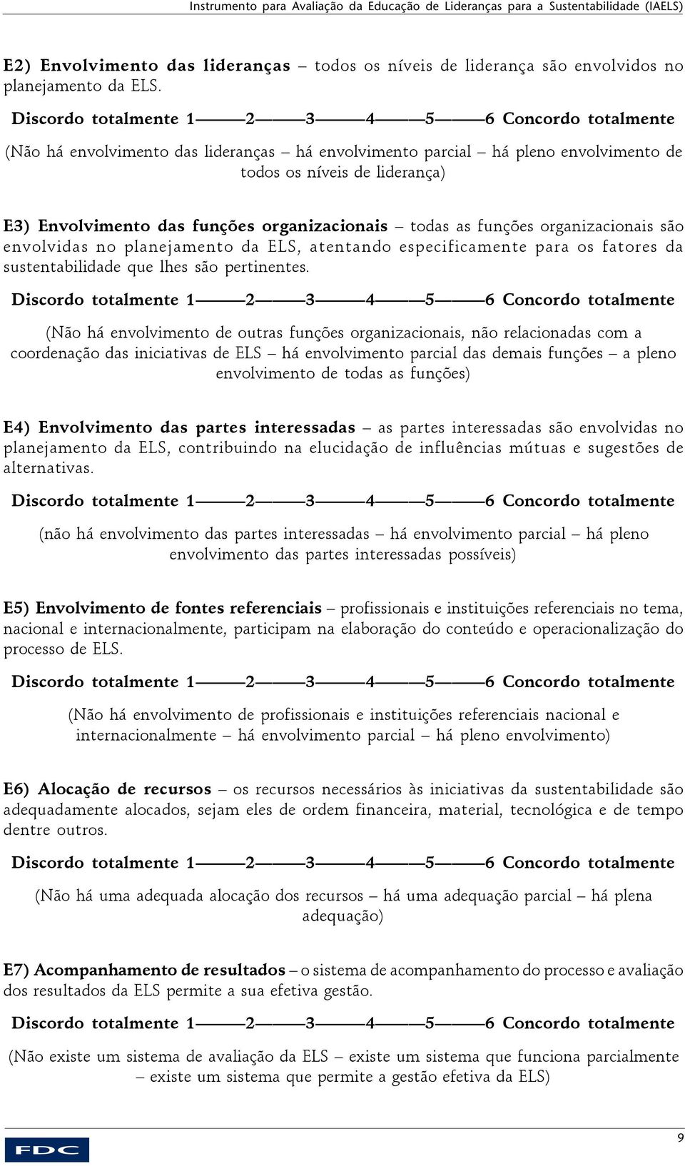 envolvidas no planejamento da ELS, atentando especificamente para os fatores da sustentabilidade que lhes são pertinentes.