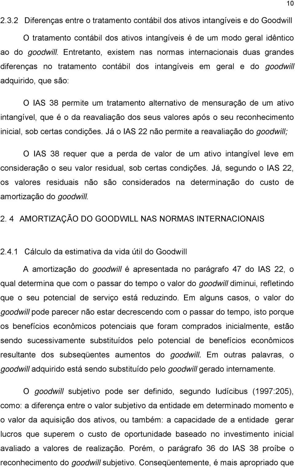 mensuração de um ativo intangível, que é o da reavaliação dos seus valores após o seu reconhecimento inicial, sob certas condições.