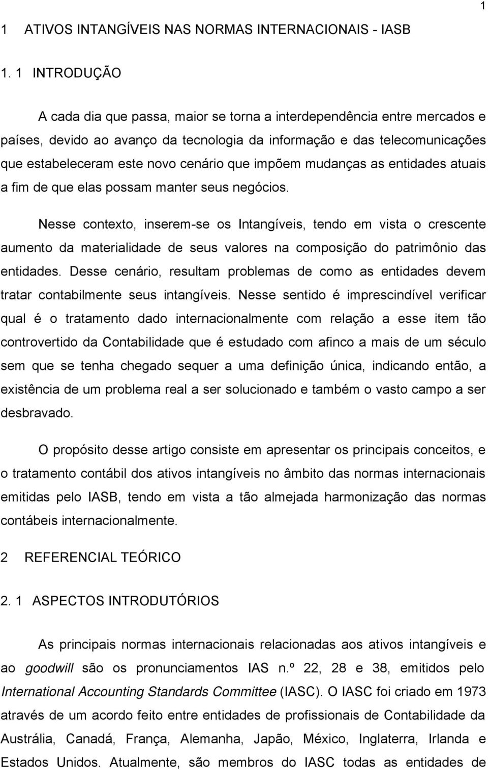 que impõem mudanças as entidades atuais a fim de que elas possam manter seus negócios.