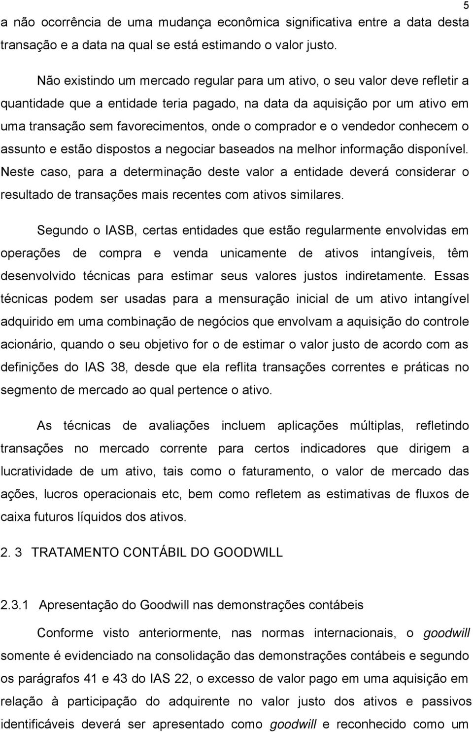 comprador e o vendedor conhecem o assunto e estão dispostos a negociar baseados na melhor informação disponível.