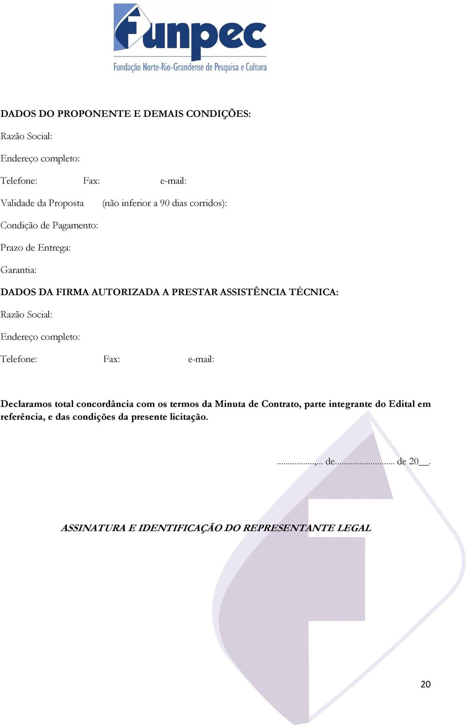 Social: Endereço completo: Telefone: Fax: e-mail: Declaramos total concordância com os termos da Minuta de Contrato, parte integrante