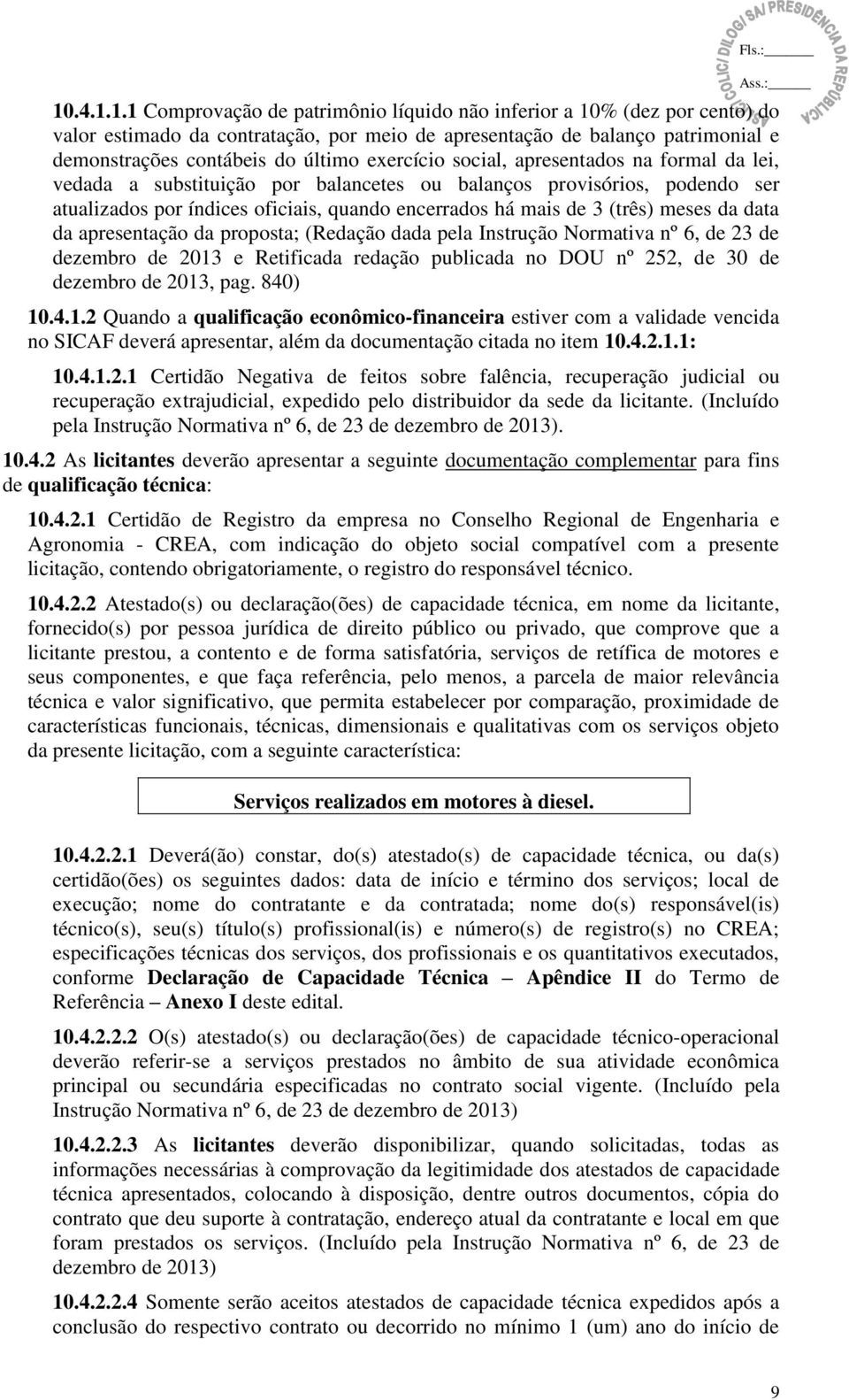 meses da data da apresentação da proposta; (Redação dada pela Instrução Normativa nº 6, de 23 de dezembro de 2013 e Retificada redação publicada no DOU nº 252, de 30 de dezembro de 2013, pag. 840) 10.