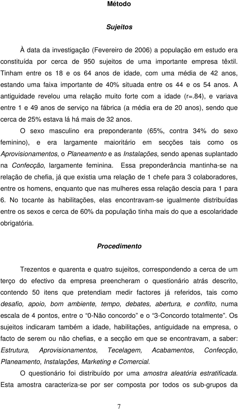 84), e variava entre 1 e 49 anos de serviço na fábrica (a média era de 20 anos), sendo que cerca de 25% estava lá há mais de 32 anos.