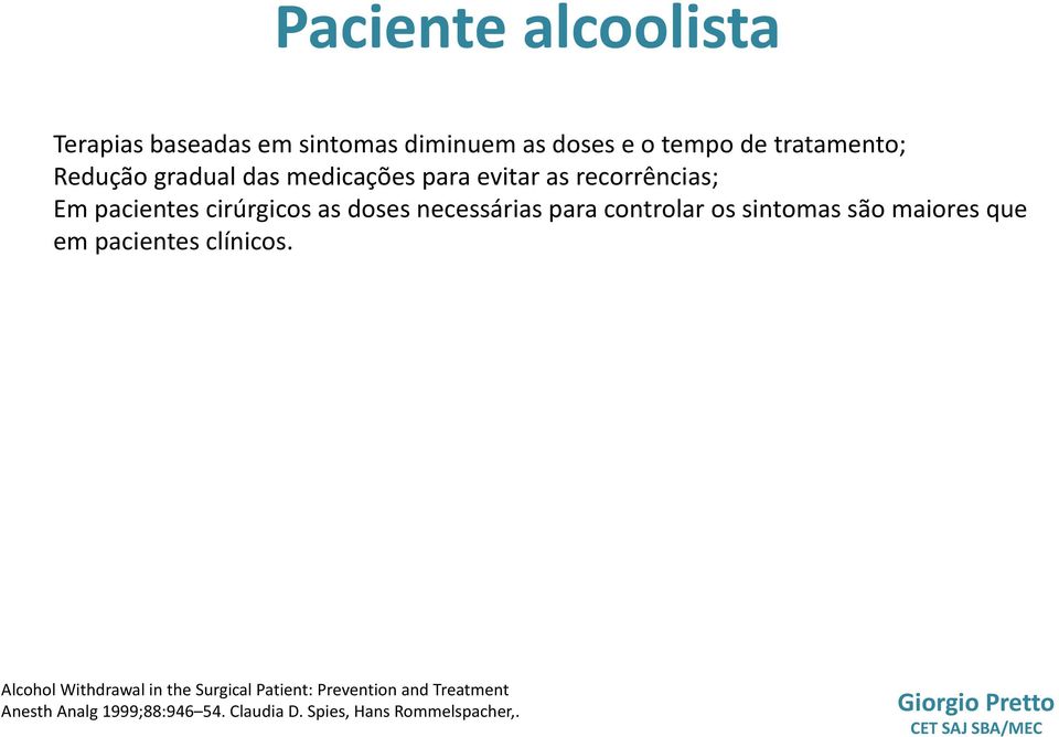 necessárias para controlar os sintomas são maiores que em pacientes clínicos.