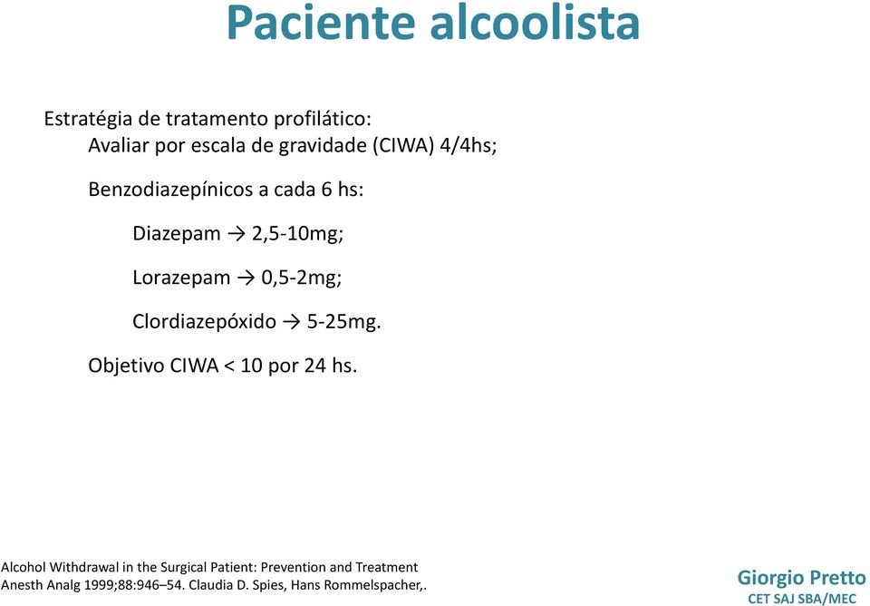 Clordiazepóxido 5-25mg. Objetivo CIWA < 10 por 24 hs.