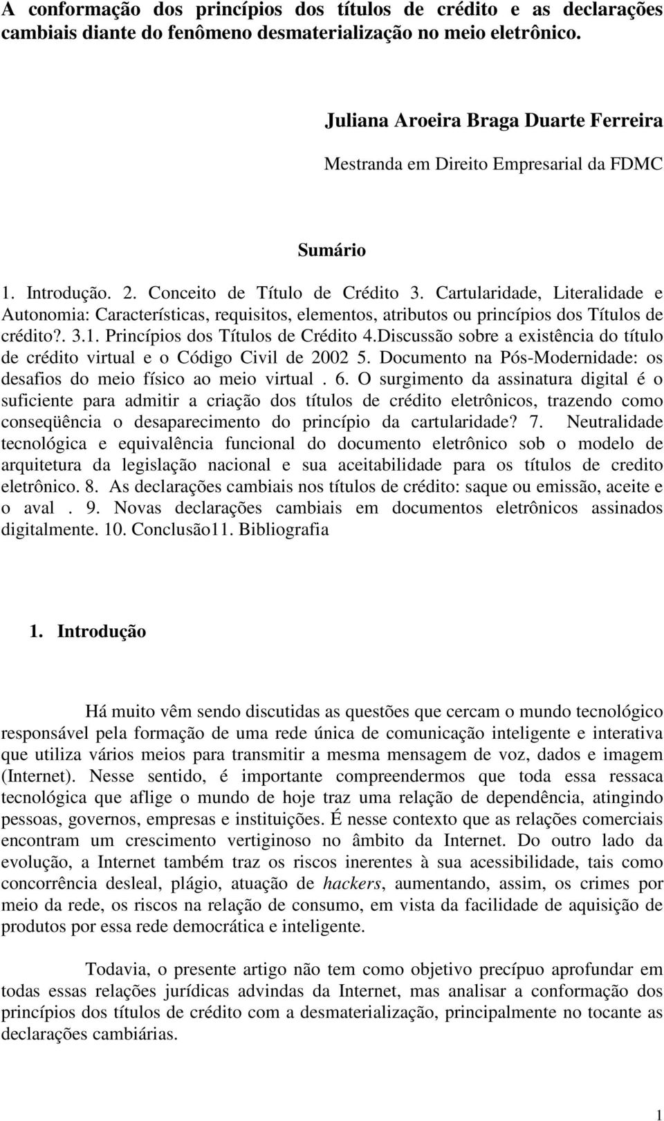 Cartularidade, Literalidade e Autonomia: Características, requisitos, elementos, atributos ou princípios dos Títulos de crédito?. 3.1. Princípios dos Títulos de Crédito 4.