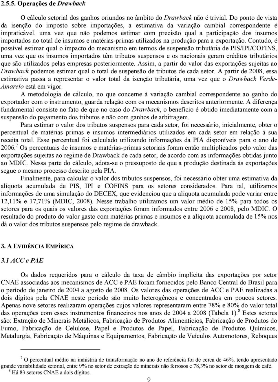 importados no total de insumos e matérias-primas utilizados na produção para a exportação.