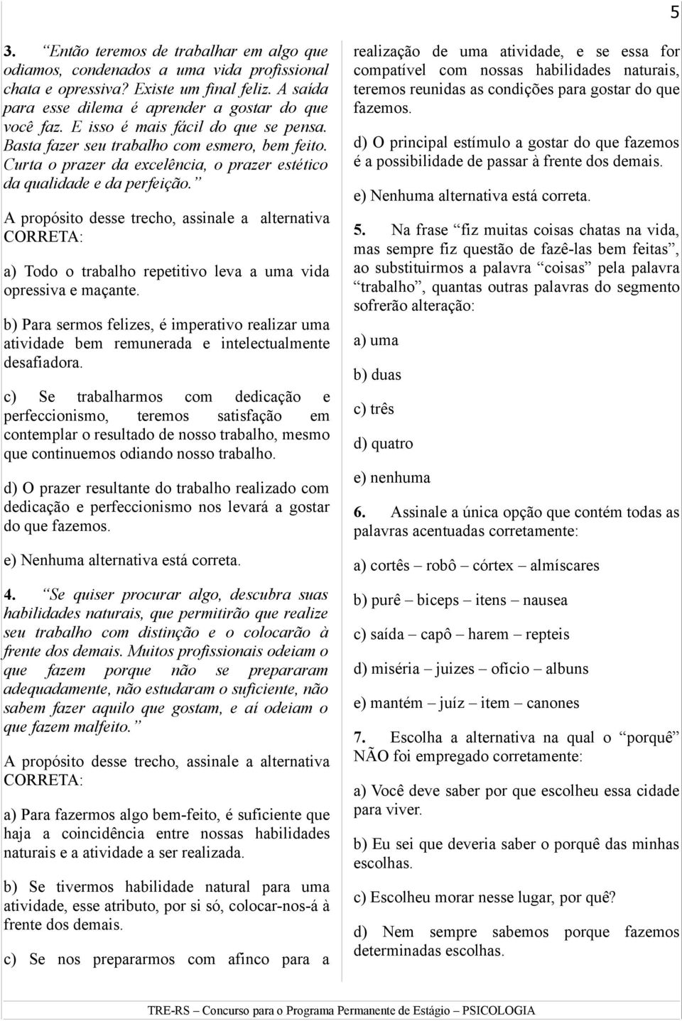 A propósito desse trecho, assinale a alternativa CORRETA: a) Todo o trabalho repetitivo leva a uma vida opressiva e maçante.