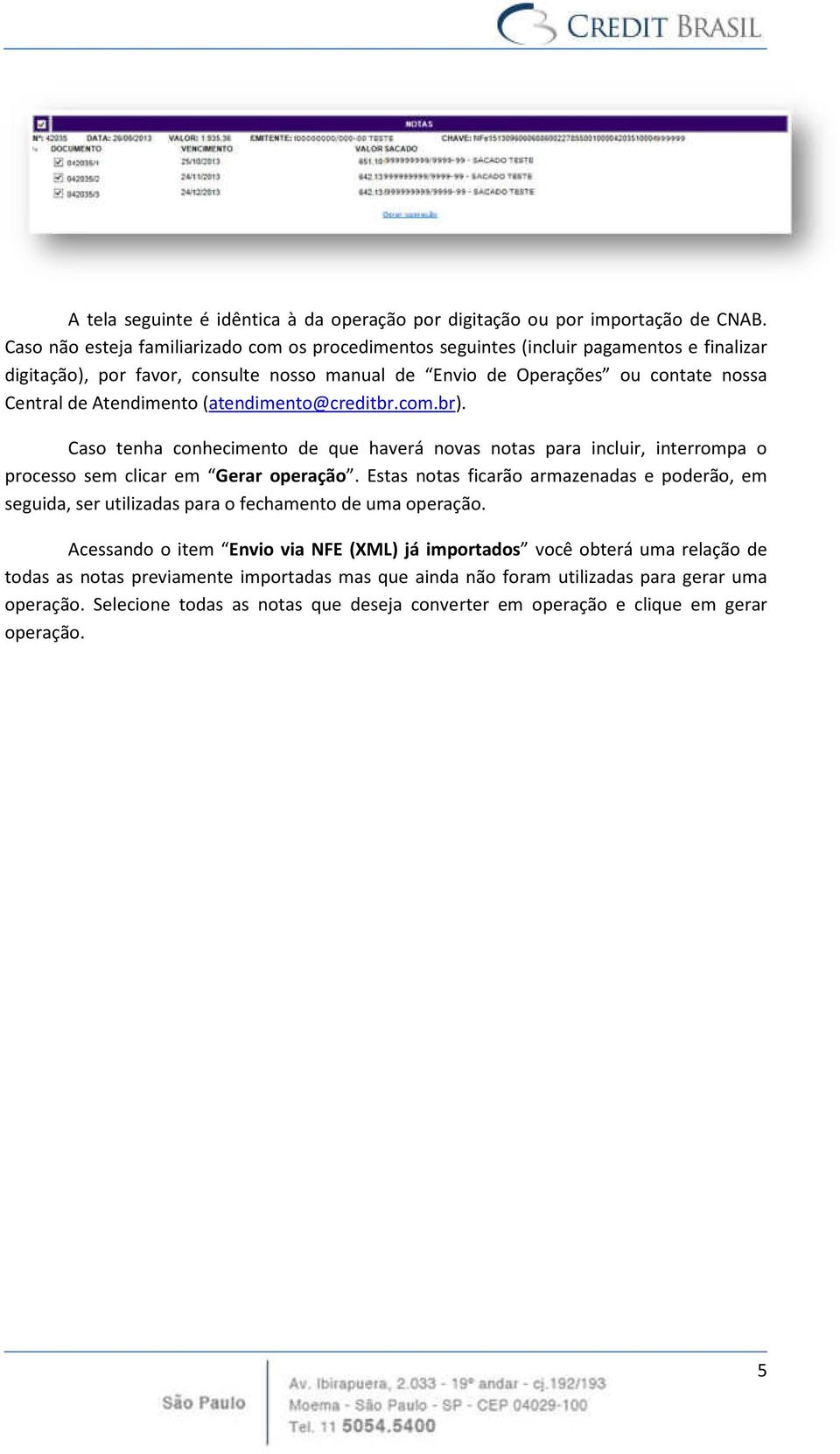 Atendimento (atendimento@creditbr.com.br). Caso tenha conhecimento de que haverá novas notas para incluir, interrompa o processo sem clicar em Gerar operação.