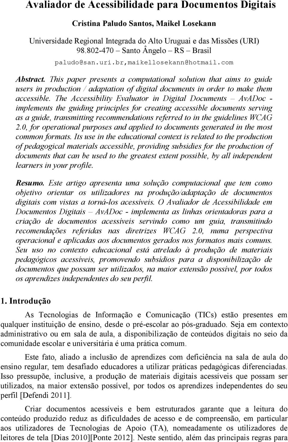 This paper presents a computational solution that aims to guide users in production / adaptation of digital documents in order to make them accessible.