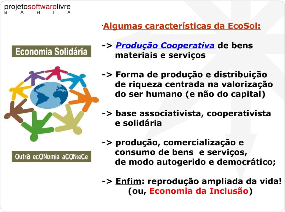 associativista, cooperativista e solidária -> produção, comercialização e consumo de bens e