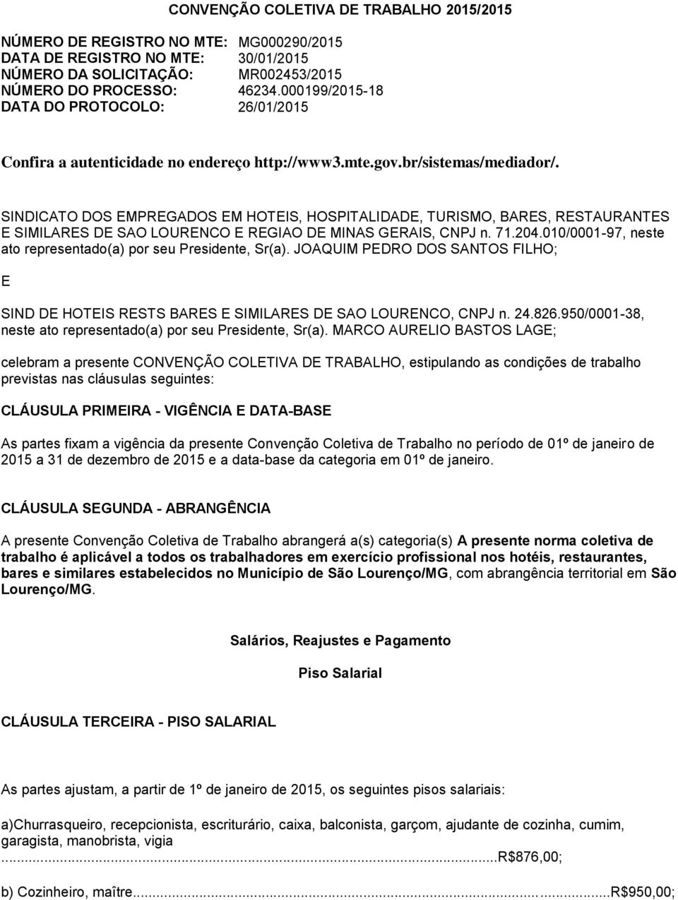 SINDICATO DOS EMPREGADOS EM HOTEIS, HOSPITALIDADE, TURISMO, BARES, RESTAURANTES E SIMILARES DE SAO LOURENCO E REGIAO DE MINAS GERAIS, CNPJ n. 71.204.