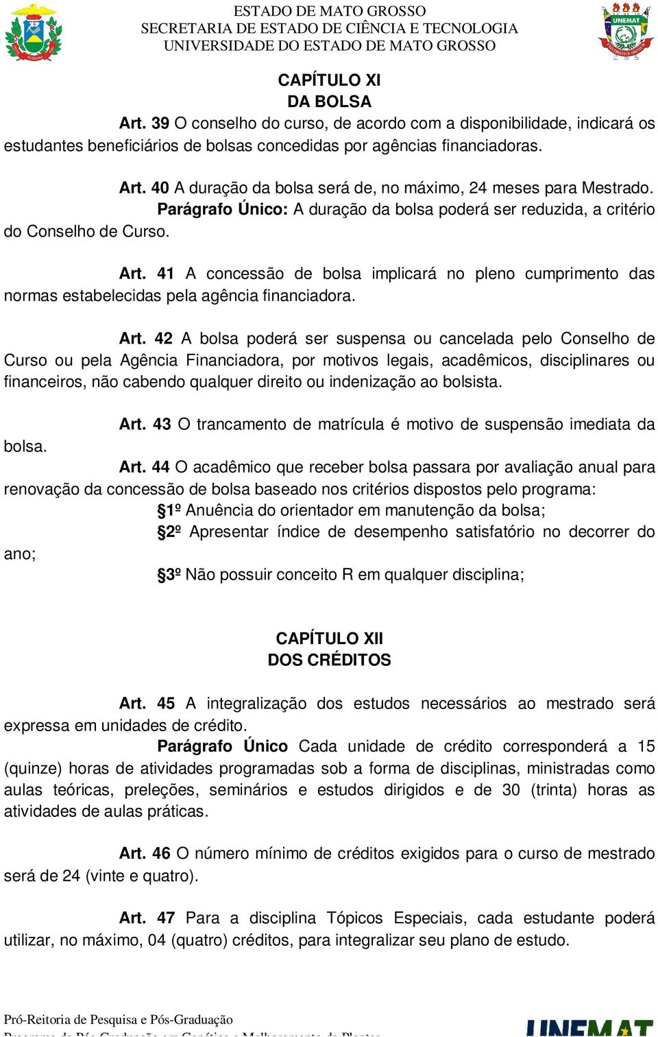 41 A concessão de bolsa implicará no pleno cumprimento das normas estabelecidas pela agência financiadora. Art.