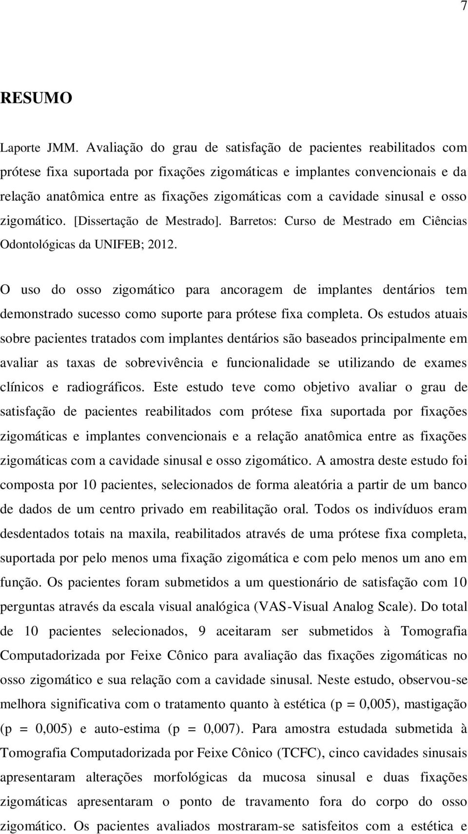 cavidade sinusal e osso zigomático. [Dissertação de Mestrado]. Barretos: Curso de Mestrado em Ciências Odontológicas da UNIFEB; 2012.